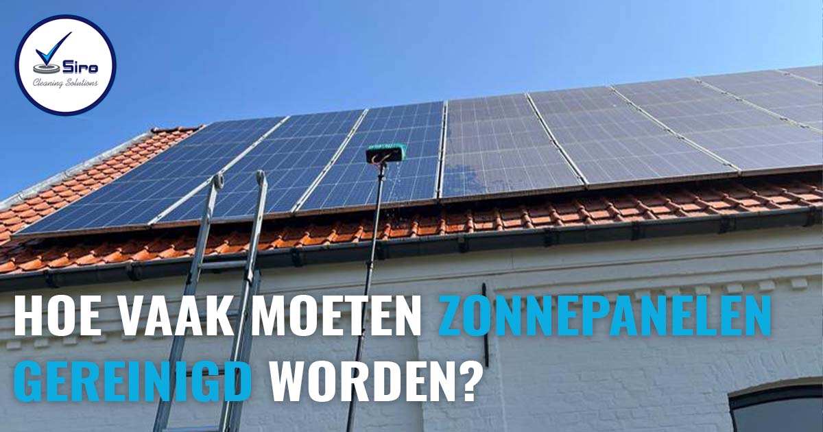 Hoe vaak moeten zonnepanelen gereinigd worden?